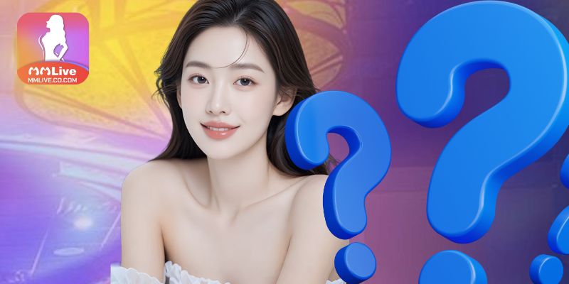 Mmlive Câu hỏi thường gặp về app MMLIVE